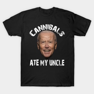 Cannibals Ate My Uncle Funny Saying Biden T-Shirt